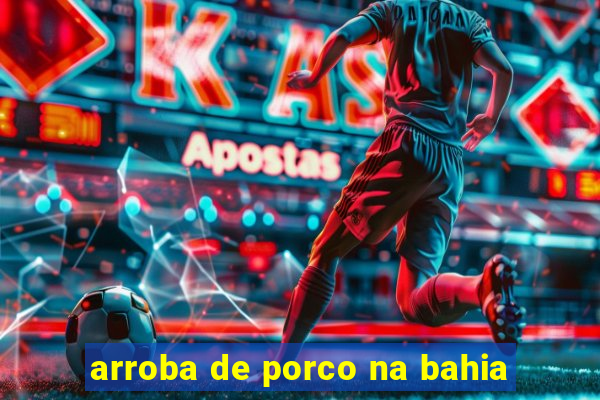 arroba de porco na bahia