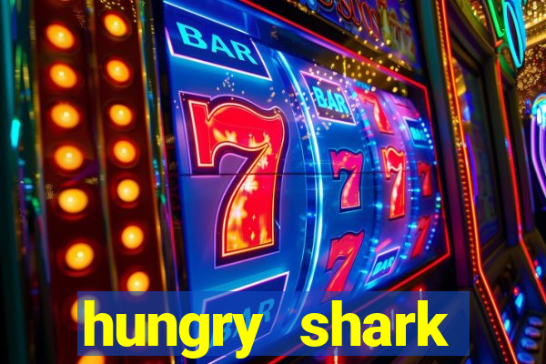 hungry shark evolution dinheiro infinito ios