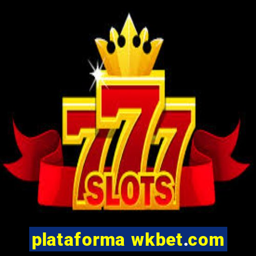 plataforma wkbet.com