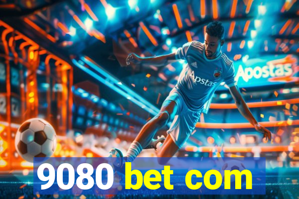 9080 bet com