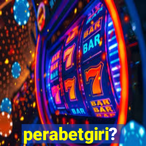 perabetgiri?