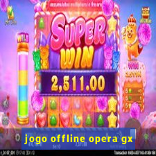 jogo offline opera gx