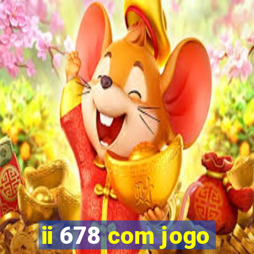 ii 678 com jogo