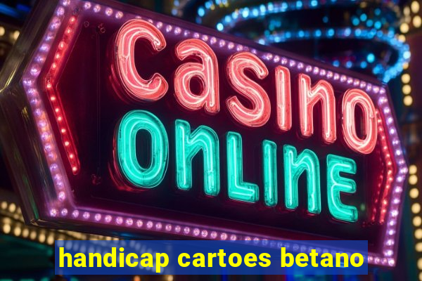 handicap cartoes betano