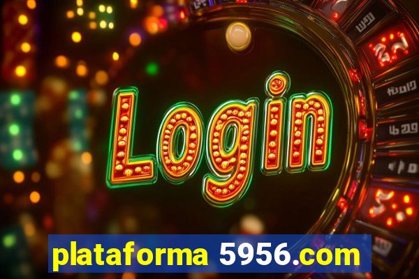 plataforma 5956.com