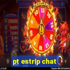 pt estrip chat