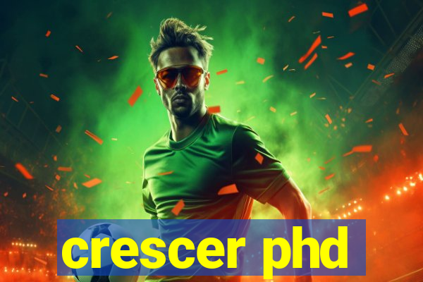 crescer phd