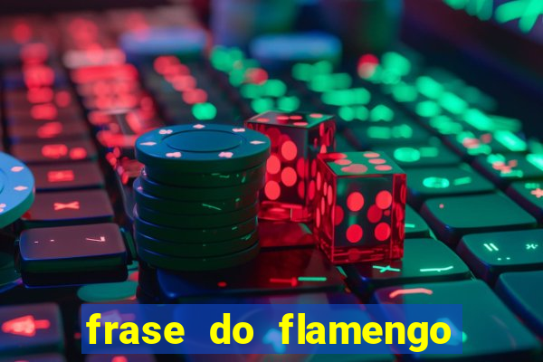 frase do flamengo para foto