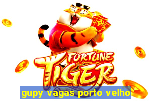 gupy vagas porto velho