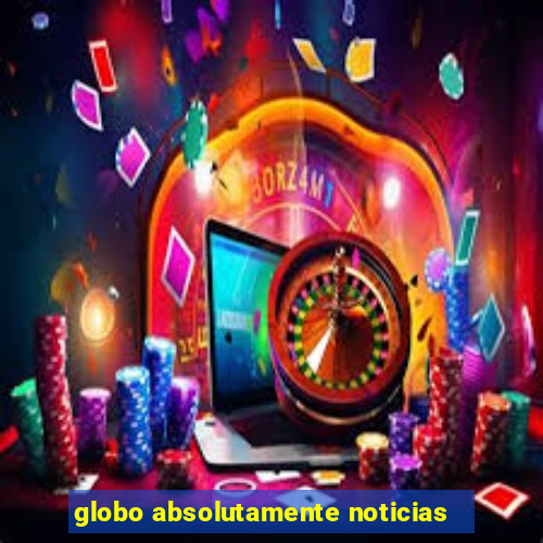 globo absolutamente noticias