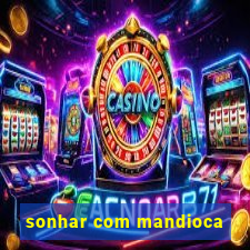 sonhar com mandioca