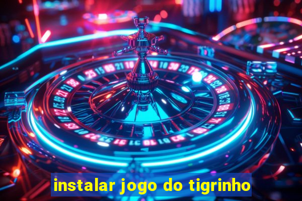 instalar jogo do tigrinho