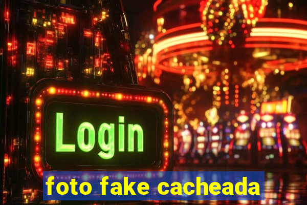 foto fake cacheada