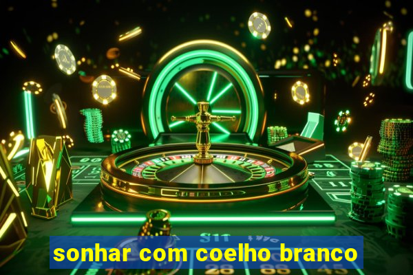 sonhar com coelho branco