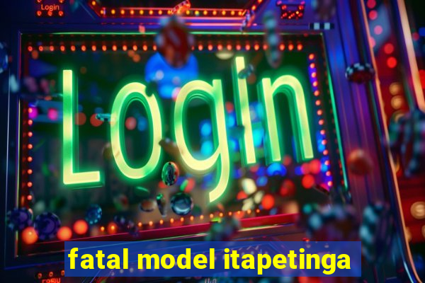 fatal model itapetinga