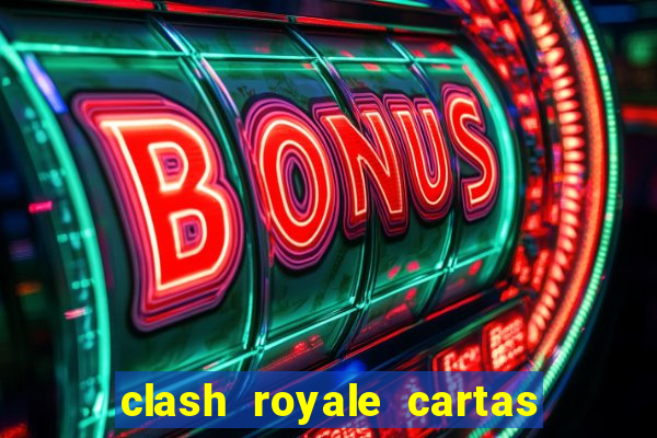 clash royale cartas modificadas 2024