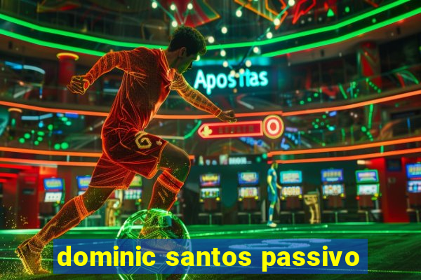 dominic santos passivo