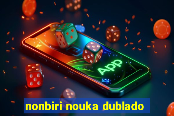 nonbiri nouka dublado