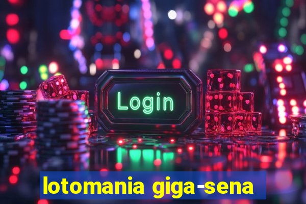 lotomania giga-sena