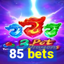 85 bets