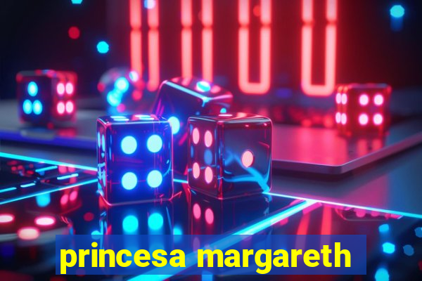 princesa margareth