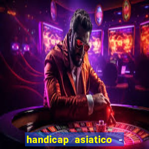 handicap asiatico - 1 o que significa