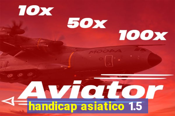 handicap asiatico 1.5