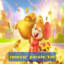 renovar pacote tim beta antes do prazo