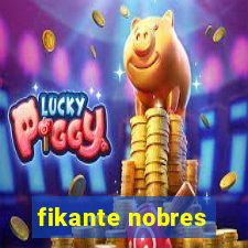 fikante nobres