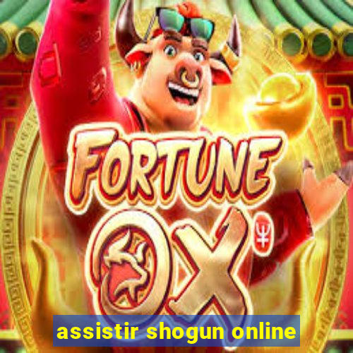 assistir shogun online