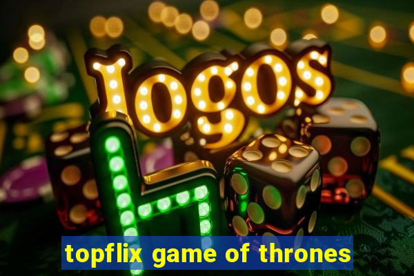 topflix game of thrones