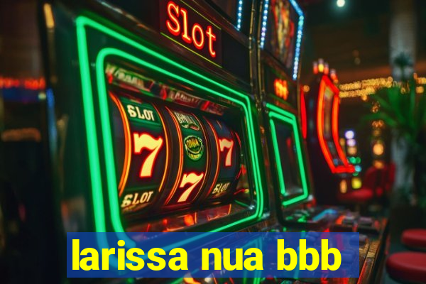 larissa nua bbb