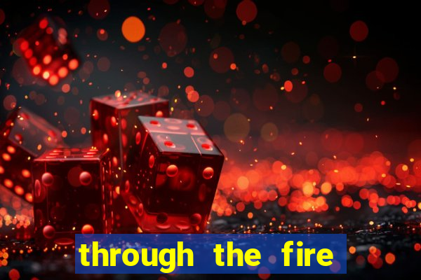 through the fire and flames midi