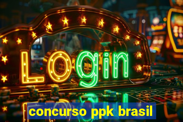 concurso ppk brasil