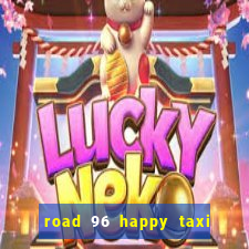 road 96 happy taxi security call password