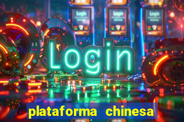 plataforma chinesa de jogo