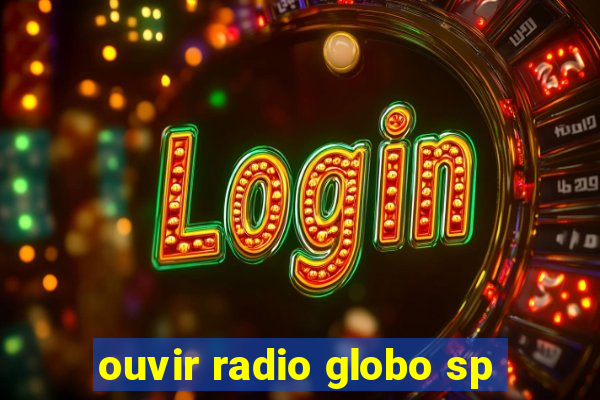 ouvir radio globo sp