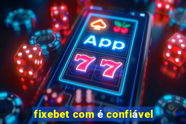 fixebet com é confiável