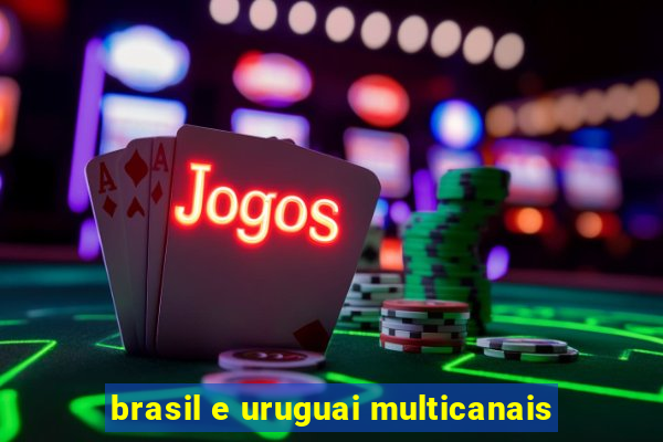 brasil e uruguai multicanais