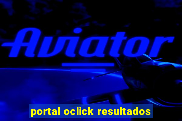 portal oclick resultados