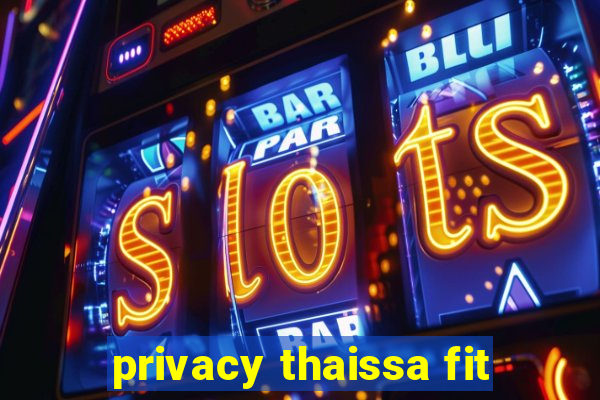 privacy thaissa fit