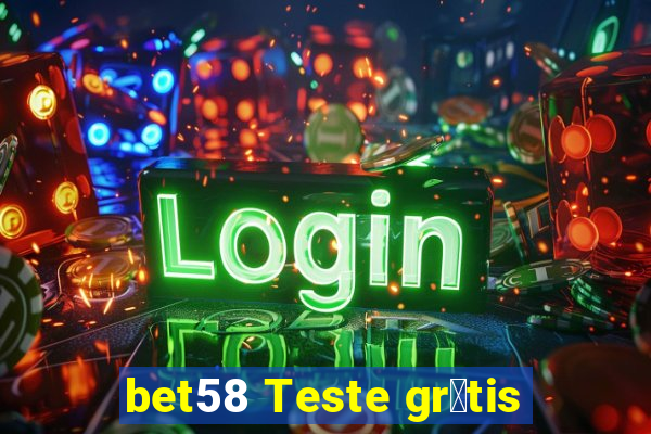 bet58 Teste gr谩tis