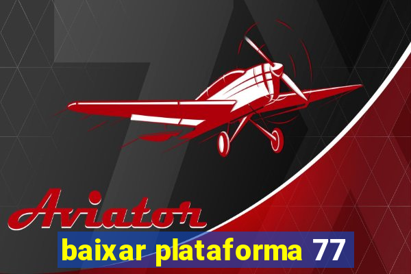 baixar plataforma 77