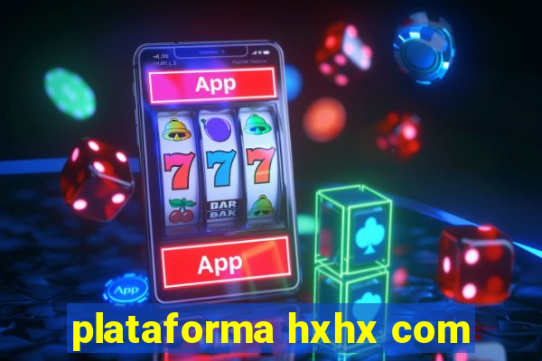 plataforma hxhx com