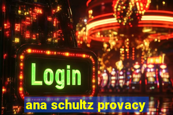 ana schultz provacy