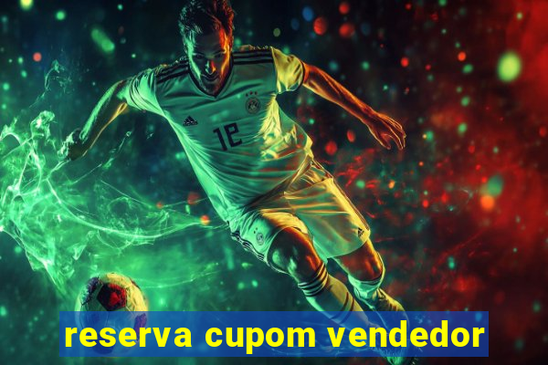 reserva cupom vendedor