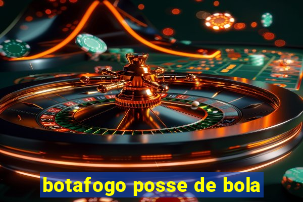 botafogo posse de bola