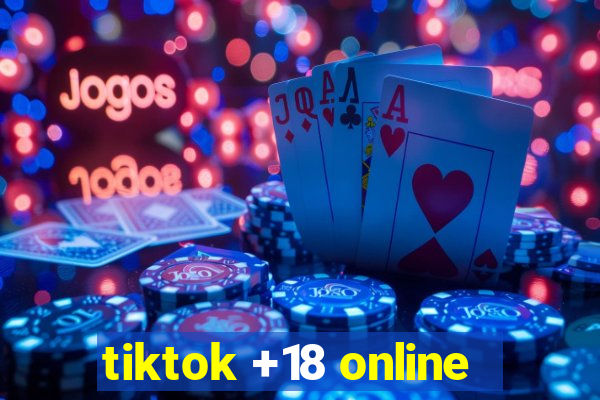 tiktok +18 online