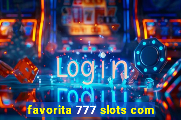 favorita 777 slots com