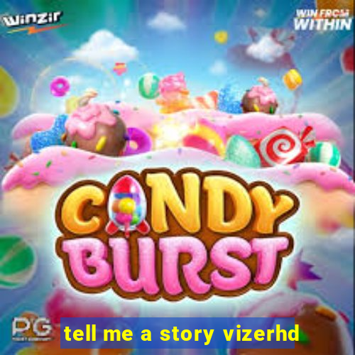 tell me a story vizerhd